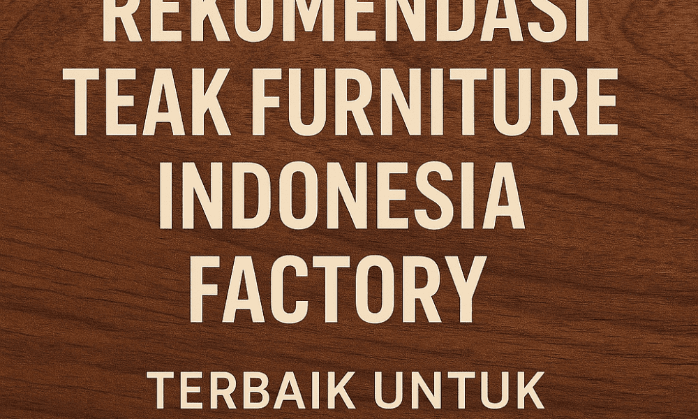 Teak Furniture Indonesia Factory