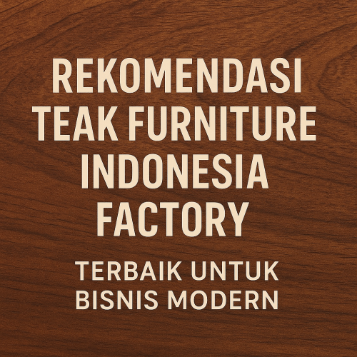 Teak Furniture Indonesia Factory