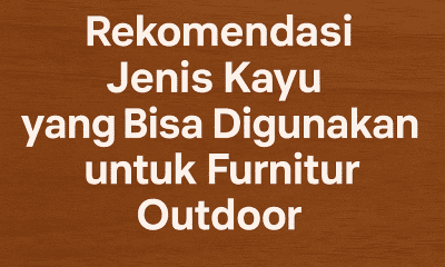 Jenis Kayu untuk furnitur outdoor